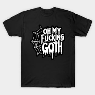 Oh My Fu**ing Goth - Edgy Gothic Slogan - Bold Statement Spiderweb Design T-Shirt